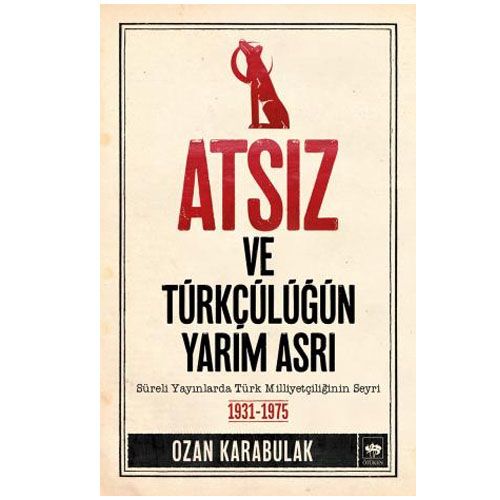 Atsız ve Türkçülüğün Yarım Asrı - Ozan Karabulak