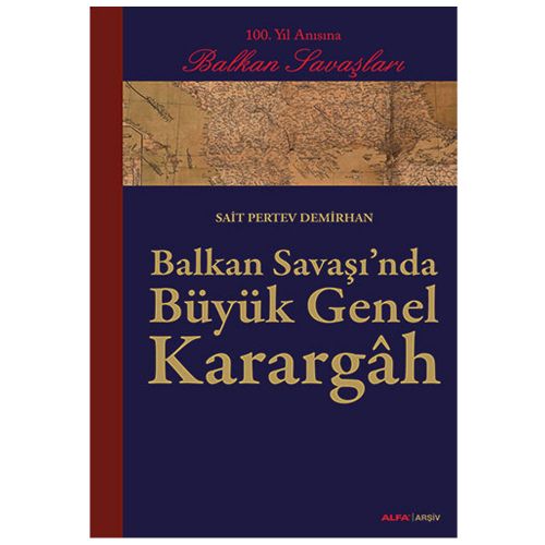 Balkan Savaşı\'nda Büyük Genel Karargâh - Sait Pertev Demirhan