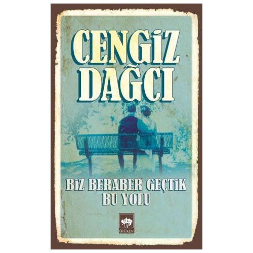 Biz Beraber Geçtik Bu Yolu - Cengiz Dağcı