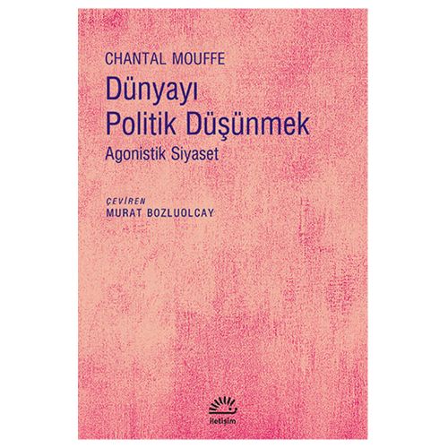 Dünyayı Politik Düşünmek Agonistik Siyaset - Chantal Mouffe