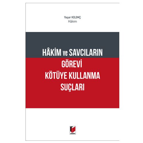 Hakim ve Savcıların Görevi Kötüye Kullanma Suçları - Yaşar Kılınç