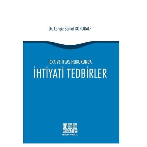 İcra ve İflas Hukukunda İhtiyati Tedbirler - Cengiz Serhat Konuralp