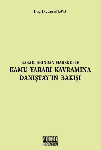 Kararlarından Hareketle Kamu Yararı Kavramına Danıştay\'ın Bakışı - Cemil Kaya
