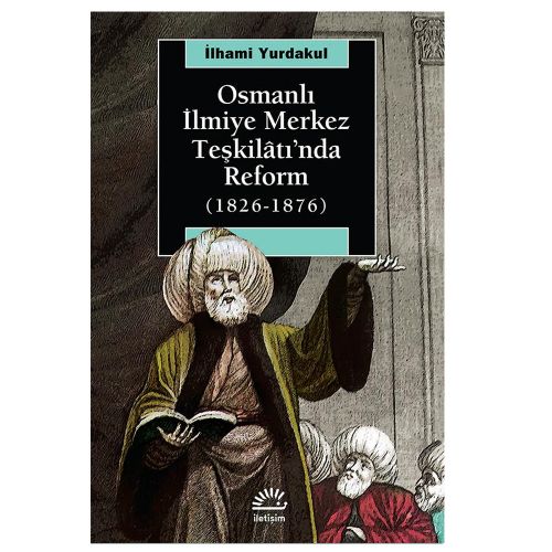 Osmanlı İlmiye Merkez Teşkilâtı\'nda Reform (1826-1876) - İlhami Yurdakul