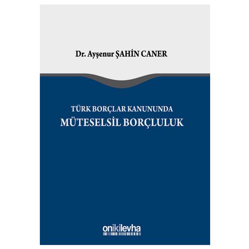 Türk Borçlar Kanunu\'nda Müteselsil Borçluluk - Ayşenur Şahin Caner