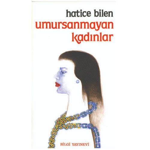 Umursanmayan Kadınlar - Hatice Bilen