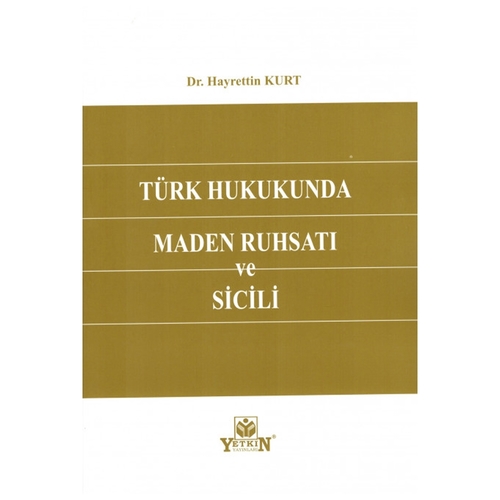 Türk Hukukunda Maden Ruhsatı ve Sicili - Hayrettin Kurt