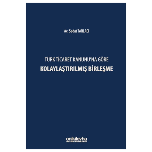 Türk Ticaret Kanunu\'na Göre Kolaylaştırılmış Birleşme - Sedat Tarlacı