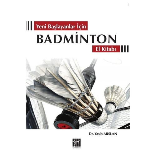 Yeni Başlayanlar İçin Badminton El Kitabı - Yasin Arslan