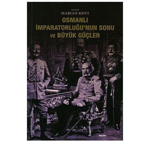 Osmanlı İmparatorluğunun Sonu ve Büyük Güçler - Marian Kent
