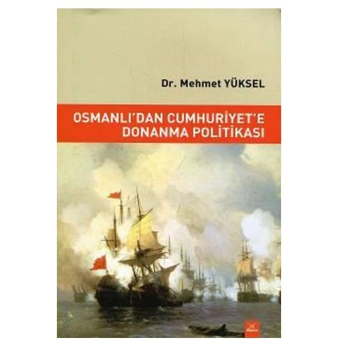 Osmanlı\'dan Cumhuriyet\'e Donanma Politikası - Mehmet Yüksel