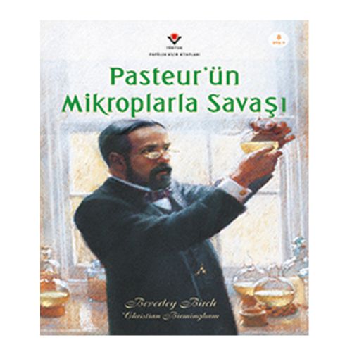 Pasteur\'ün Mikroplarla Savaşı - Beverley Birch