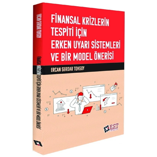 Finansal Krizlerin Tespiti İçin Erken Uyarı Sistemleri ve Bir Model Önerisi EST Yayınları
