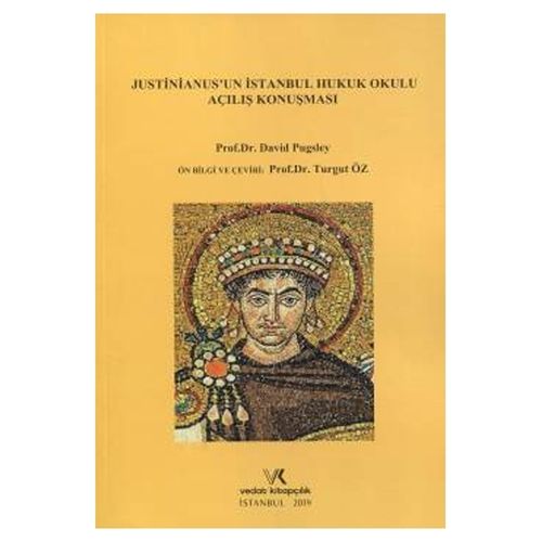 Justinianus\'un İstanbul Hukuk Okulu Açılış Konuşması - David Pugsley, Turgut Öz