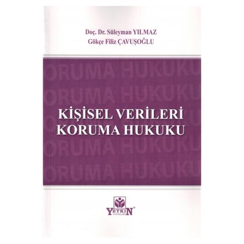 Kişisel Verileri Koruma Hukuku - Süleyman Yılmaz, Gökçe Filiz Çavuşoğlu