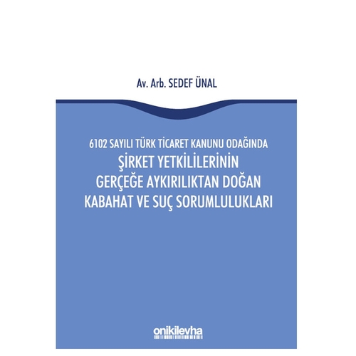 Şirket Yetkililerinin Gerçeğe Aykırılıktan Doğan Kabahat ve Suç Sorumlulukları - Sedef Ünal