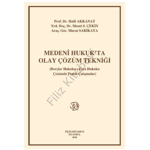 Medeni Hukuk\'ta Olay Çözüm Tekniği - Halil Akkanat, Mesut S. Çekin, Murat Sarıkaya