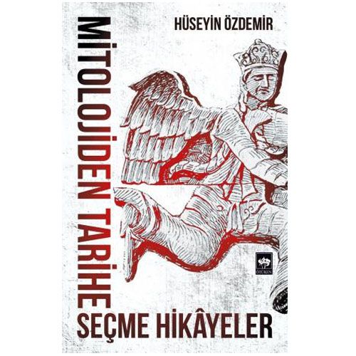 Mitolojiden Tarihe Seçme Hikayeler - Hüseyin Özdemir