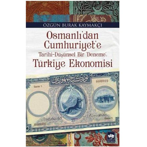 Osmanlı\'dan Cumhuriyet\' e Türkiye Ekonomisi - Özgün Burak Kaymakçı