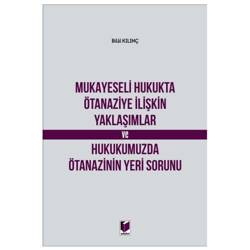 Mukayeseli Hukukta Ötanaziye İlişkin Yaklaşımlar - Bilal Kılınç
