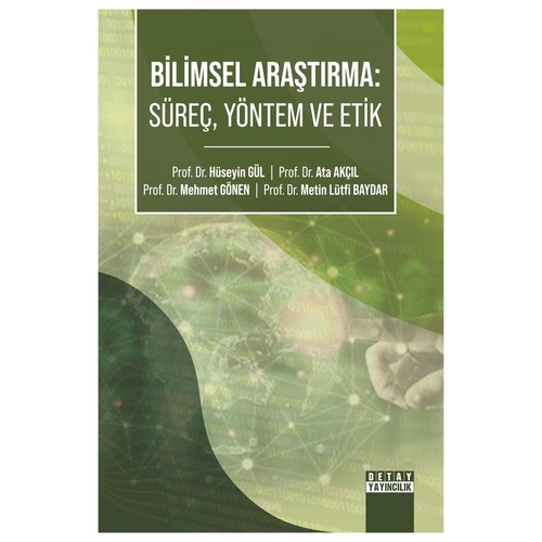 Bilimsel Araştırma Süreç, Yöntem ve Etik - Hüseyin Gül, Ata Akçıl, Mehmet Gönen, Metin Lütfi Baydar