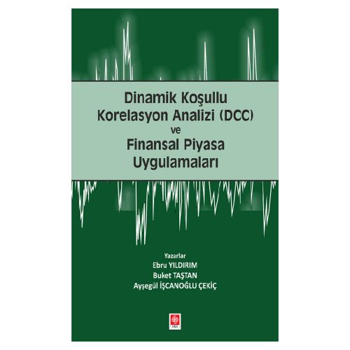 Dinamik Koşullu Korelasyon Analizi (DCC) ve Finansal Piyasa Uygulamaları - Ebru Yıldırım, Buket Taştan, Ayşegül İşcanoğlu Çekiç