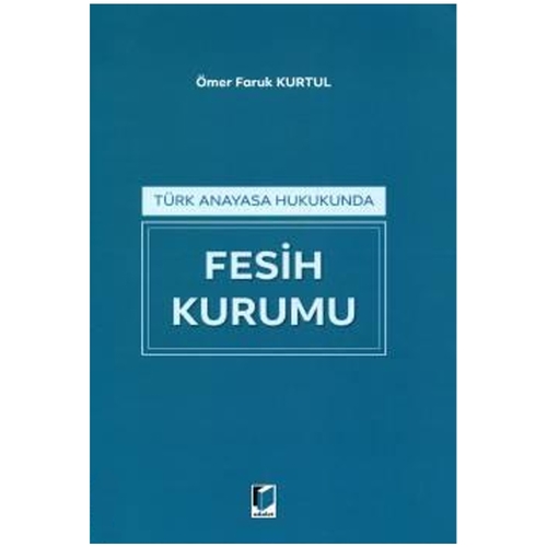 Türk Anayasa Hukukunda Fesih Kurumu - Ömer Faruk Kurtul