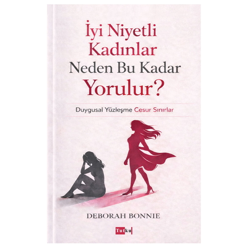 İyi Niyetli Kadınlar Neden Bu Kadar Yorulur? - Deborah Bonnie