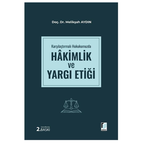 Karşılaştırmalı Hukukumuzda Hakimlik ve Yargı Etiği - Melikşah Aydın
