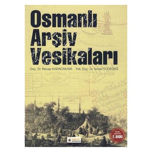 Osmanlı Arşiv Vesikaları - Recep Karacakaya, İsmail Yücedağ