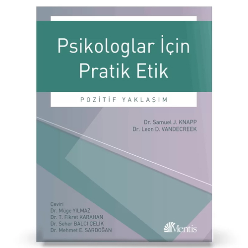 Psikologlar İçin Pratik Etik Pozitif Yaklaşım - Samuel J. Knapp, Leon D. Vandecreek