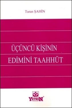 Üçüncü Kişinin Edimini Taahhüt - Turan Şahin