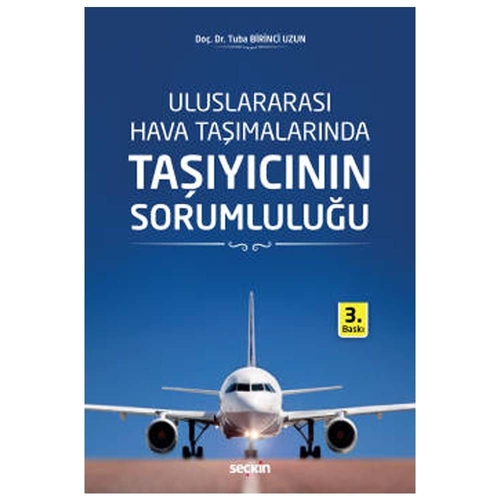 Uluslararası Hava Taşımalarında Taşıyıcının Sorumluluğu - Tuba Birinci Uzun
