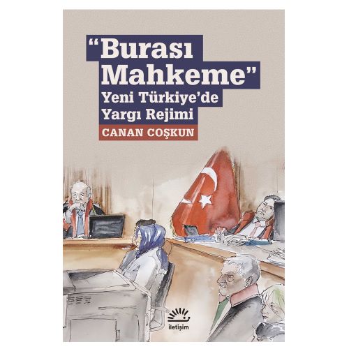 Burası Mahkeme Yeni Türkiye\'de Yargı Rejimi - Canan Coşkun