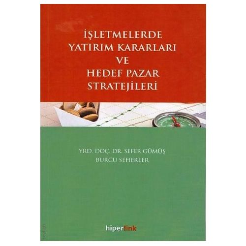 İşletmelerde Yatırım Kararları ve Hedef Pazar Stratejileri - Sefer Gümüş, Burcu Seherler