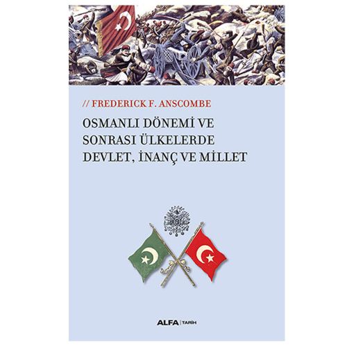 Osmanlı Dönemi ve Sonrası Ülkelerde Devlet, İnanç ve Millet - Frederick F. Anscombe