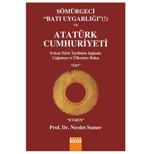Sömürgeci Batı Uygarlığı ve Atatürk Cumhuriyeti - Necdet Sumer