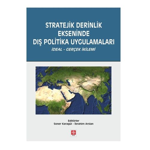 Stratejik Derinlik Ekseninde Dış Politika Uygulamaları - Soner Karagül, İbrahim Arslan