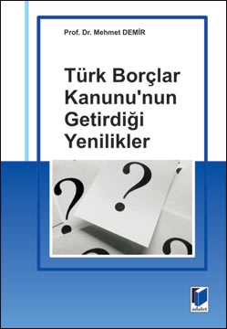 Türk Borçlar Kanunu\' nun  Getirdiği Yenilikler - Mehmet Demir
