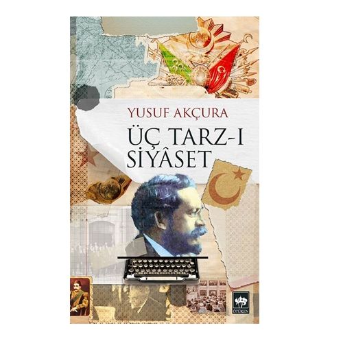 Üç Tarz-ı Siyaset - Yusuf Akçura