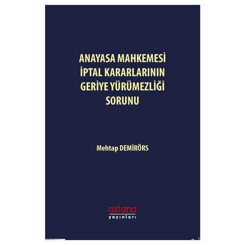 Anayasa Mahkemesi İptal Kararlarının Geriye Yürümezliği Sorunu - Mehtap Demirörs