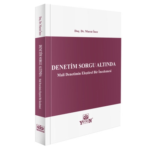 Denetim Sorgu Altında Mali Denetimin Eleştirel Bir İncelemesi - Murat İnce