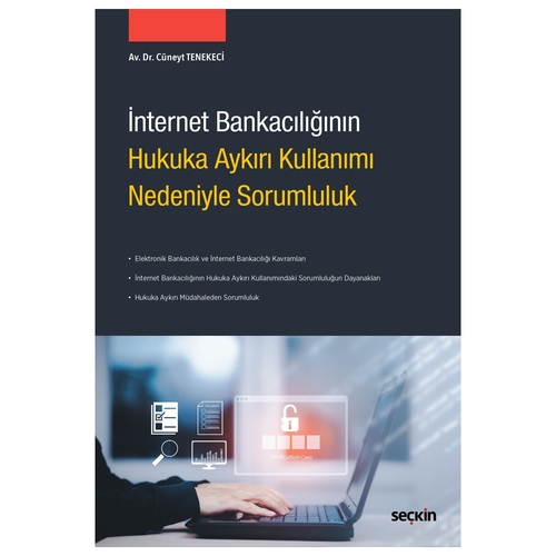 İnternet Bankacılığının Hukuka Aykırı Kullanımı Nedeniyle Sorumluluk - Cüneyt Tenekeci