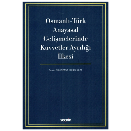 Osmanlı - Türk Anayasal Gelişmelerinde Kuvvetler Ayrılığı İlkesi - Cansu Pişkinpaşa