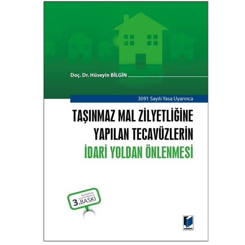 Taşınmaz Mal Zilyetliğine Yapılan Tecavüzlerin İdari Yoldan Önlenmesi - Hüseyin Bilgin
