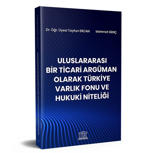 Uluslararası Bir Ticari Argüman Olarak Türkiye Varlık Fonu ve Hukuki Niteliği - Tayfun Ercan, Mehmet Genç