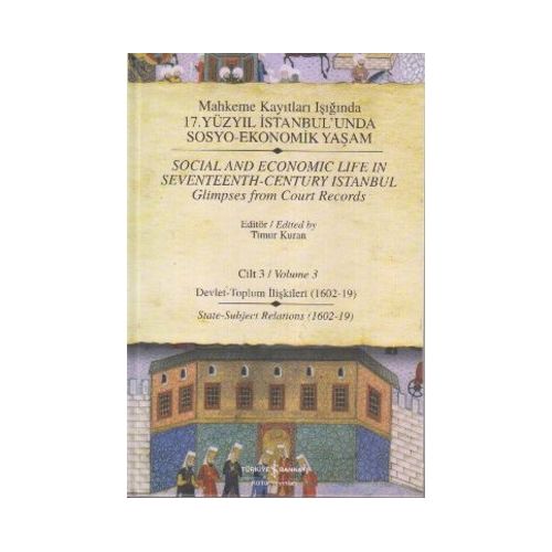 17. Yüzyıl İstanbul\'unda Sosyo Ekonomik Yaşam - 3 Mahkeme Kayıtları Işığında - Timur Kuran