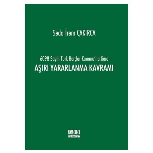 6098 Sayılı Türk Borçlar Kanununa Göre Aşırı Yararlanma Kavramı - Seda İrem Çakırca
