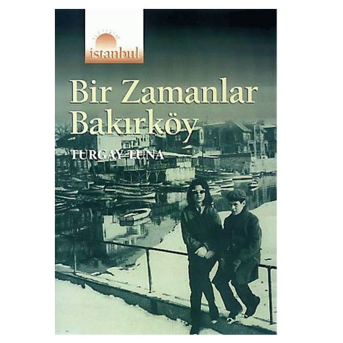 Bir Zamanlar Bakırköy - Turgay Tuna