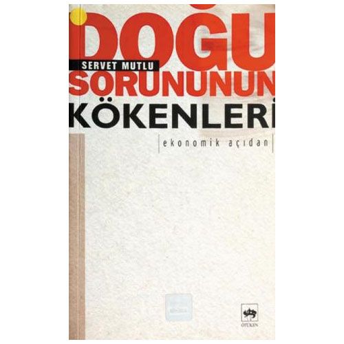 Doğu Sorununun Kökenleri: Ekonomik Açıdan - Servet Mutlu